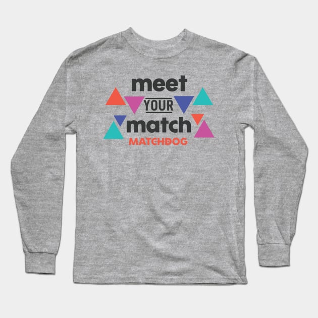 Meet Your Match Long Sleeve T-Shirt by matchdogrescue